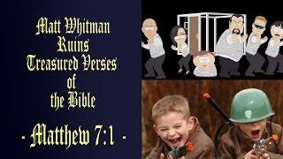 Matt Whitman Ruins Treasured Verses of the Bible (Matthew 7:1) | No. 3