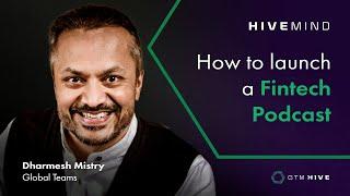 HiveMind: How to launch a Fintech podcast with Dharmesh Mistry