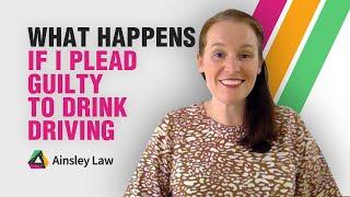 Ainsley Law | What Happens If I Plead Guilty To Drink Driving?