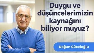 Duygu ve düşüncelerimizin kaynağını biliyor muyuz?