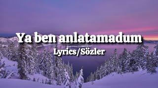 Turan Şahin - Ya Ben Anlatamdum (Lyrics/Sözler)