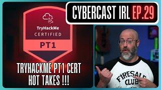 HOT TAKES TryHackMe PT1 Pentesting Cert - CyberCast IRL - Ep.29
