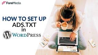 ForeMedia - How to Set-up ads.txt on WordPress