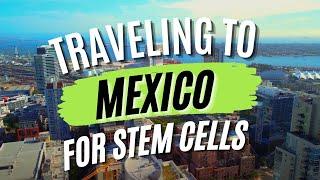 Traveling to Mexico for Stem Cells? - CPI