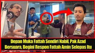 Depan Muka Fattah Sendiri Nabil, Pak Azad Bersuara, Begini Respon Fattah Amin Selepas Itu