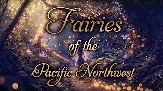 Fairies of the Pacific Northwest - Magic!