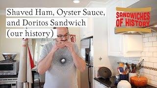 Shaved Ham, Oyster Sauce, and Doritos Sandwich (our history) on Sandwiches of History⁣