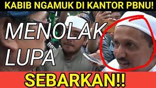 PASTI HEBOH! HABIB NGAMUK DI KANTOR PBNU!! TANDAI MUKANYA!! MENOLAK LUPA!!