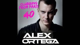 ALEX ORTEGA - Clubbing From Paris # 40