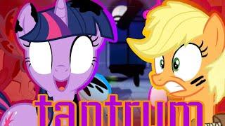tantrum but twilight, apple jack, rarity, fluttershy, pinkie pie and raibow dash (me) sing it.