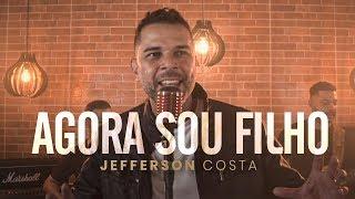 AGORA SOU FILHO (CLIPE OFICIAL) - JEFERSON COSTA