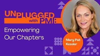 Unplugged With PMI: Empowering Our Local Chapters with Mary Pat Kessler