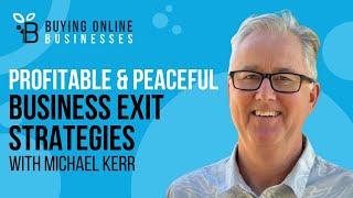 Setting Up For A Profitable And Peaceful Business Exit Setting with Michael Kerr