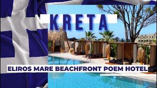 KRETA ELIROS MARE Beachfront Poem Hotel | schönes 5 Sterne Hotel | #1 Teil 1 | Greece | Griechenland