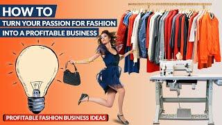 Profitable Fashion Clothing Business Ideas |  Success Tips for Fashion Passion