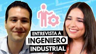 Entrevista a ingeniero industrial   Nos cuenta su experiencia al estudiar ingeniería industrial