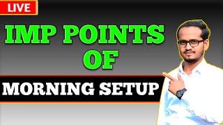 Identify Morning setup / IMP POINTS