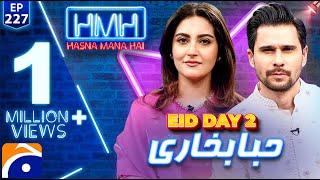 Hiba Bukhari in Hasna Mana Hai with Tabish Hashmi | Eid 2nd Day Special | Ep 227 - Geo News