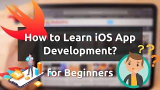 How to Learn iOS App (Swift) Development? - Beginners Guide