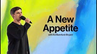 A New Appetite | Pastor Ed Bamford-Bryant | Arise Church