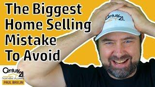 The Biggest Home Selling Mistake to Avoid