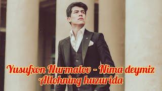 Yusufxon Nurmatov - Nima deymiz Allohning huzurida