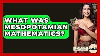 What Was Mesopotamian Mathematics? - Middle East Explorers