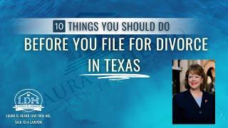 10 Things You Should Do Before You File for Divorce in Texas