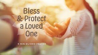 5 Min Blessing & Protection of a Loved One - Healing Prayer