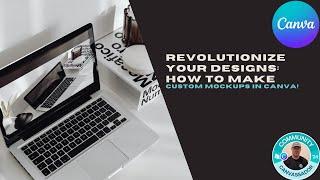 Revolutionize Your Designs How to Make Custom Mockups in Canva!