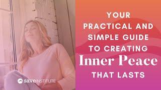 Your Practical And Simple Guide To Creating Inner Peace That Lasts