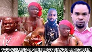 you will end up like Eddy Nawgu your master who was behe4ded, Nnewi native doctor w4rns Odumeje.