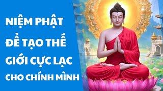 Hãy tạo Thế Giới Cực Lạc cho chính mình đó là thường xuyên niệm Phật mỗi ngày cầu sanh Tịnh Độ
