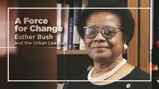 A Force For Change: Esther Bush and the Urban League