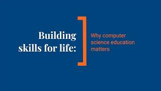 Building skills for life: Why computer science education matters