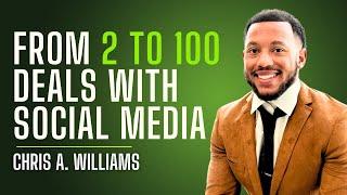 100 Deals in a Year Using Social Media?! Scaling a Real Estate Business with Chris A. Williams