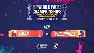  OMAN vs PHILIPPINES  - Men POS 9-12 - FIP WORLD PADEL CHAMPIONSHIPS ASIA-AFRICA QUALIFIERS