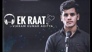 Ek Raat || Cover by Vikram Kumar Aditya || Vilen