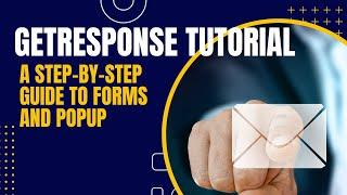 GetResponse Tutorial: A Step-by-Step Guide to Forms and Popup