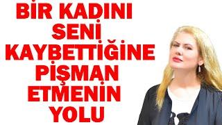 BİR KADINI SENİ KAYBETTİĞİNE PİŞMAN ETMENİN EN ETKİLİ VE SICAK YOLU