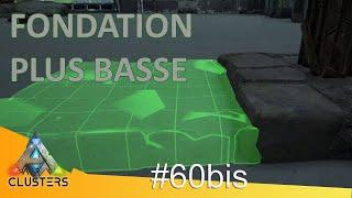 #60bis FONDATION PLUS BASSE - [ARK : CLUSTERS]