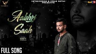  2018 - Aakhri Saah - Full Song 2018 | Saify Kharoud | VS Records