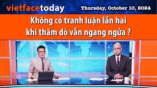 Vietface Today | Không có tranh luận lần hai khi thăm dò vẫn ngang ngửa ? | 10/10/24