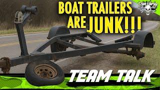 TEAM TALK: WHY DOES EVERY BOAT TRAILER SUCK???