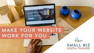 Make Your Website Work for You | Small Biz Digital Trainers