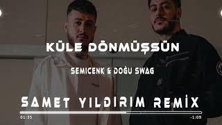 Semicenk & Doğu Swag -  Küle Dönmüşsün ( Samet Yıldırım Remix )