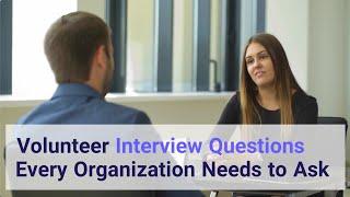 Volunteer Interview Questions Every Organization Needs to Ask