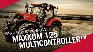 Jego Wszechstronność – Ciągnik Case IH Maxxum 125 Multicontroller