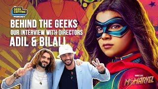 Behind The Geeks | Our Interview with Directors Adil & Bilall from MS. MARVEL