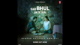 Sab Bhul Jate Hai (Music Video): Deepak Rathore Project | New Hindi Song | T-Series